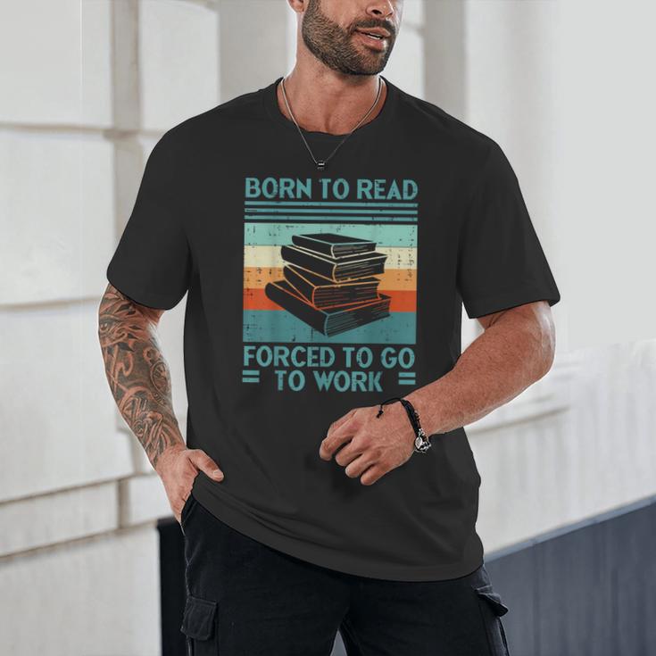 Born To Read Go Work Book Reading Librarian Men Women Unisex T-Shirt Born To Read Go Work Book Reading Librarian Men Women Unisex T-Shirt