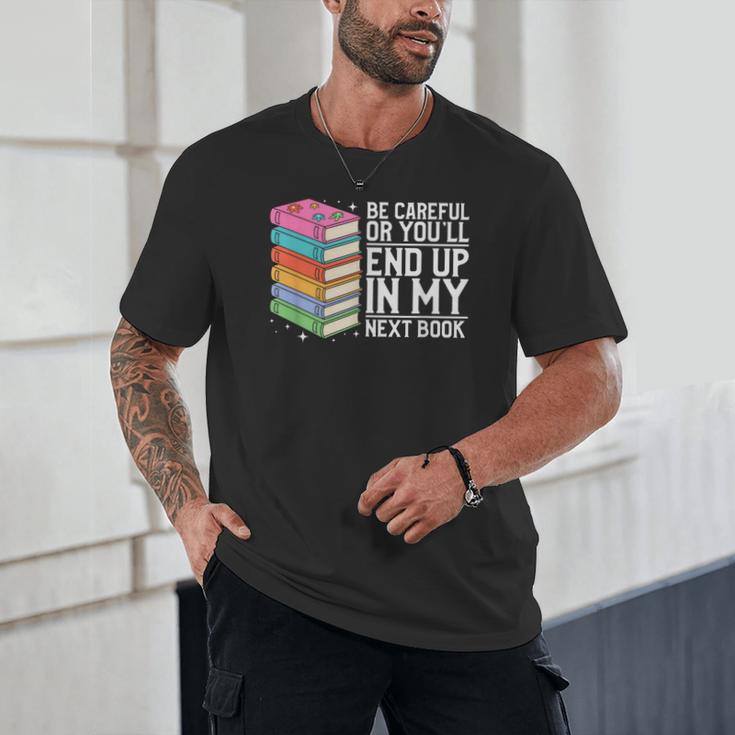 Be Careful Or You'Ll End Up In My Next Book Unisex T-Shirt