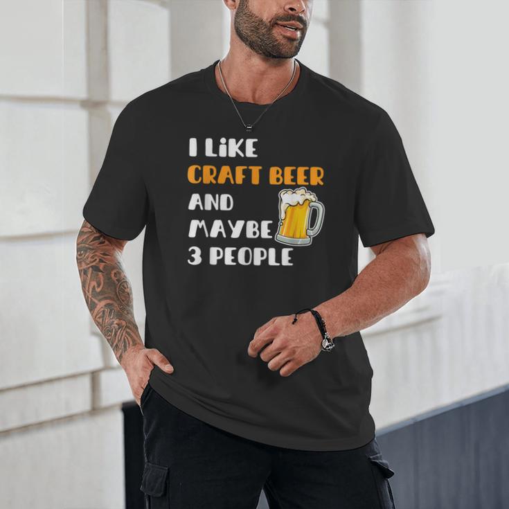 I Like Craft Beer & Maybe 3 People Introvert Beer Fans Unisex T-Shirt