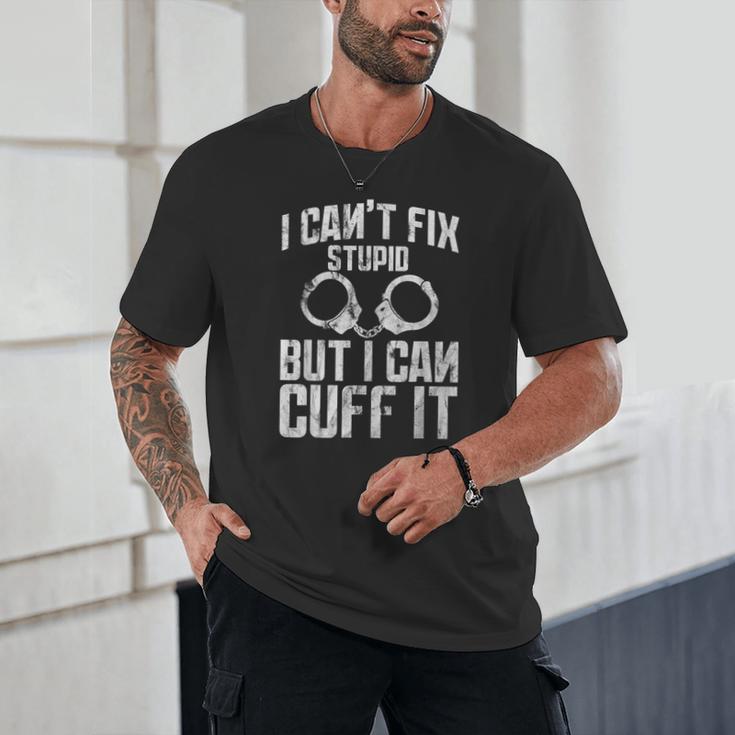 I Cuff Stupid Police OfficerShirt Academy Graduation Unisex T-Shirt