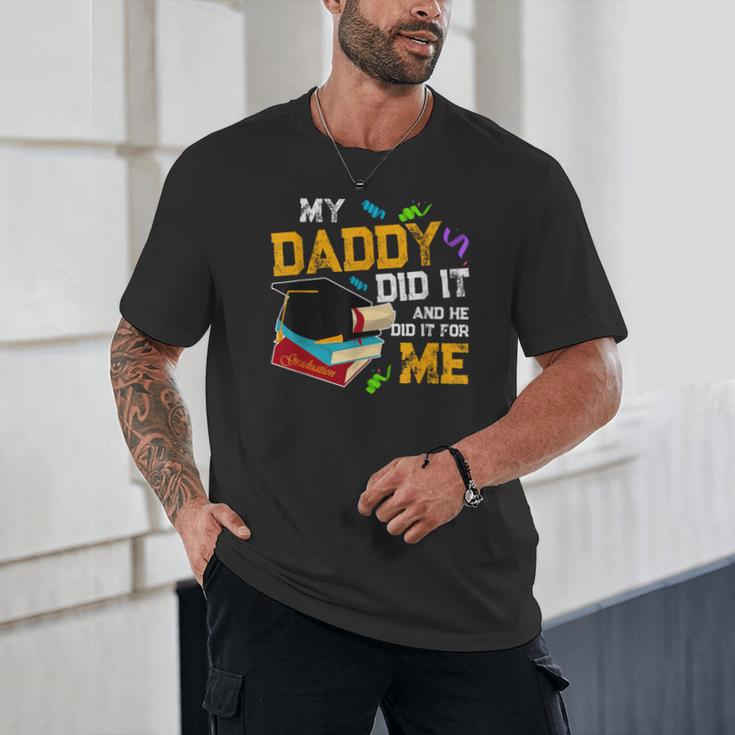 My Daddy Did It And He Did It For Me Graduate Graduation Unisex T-Shirt