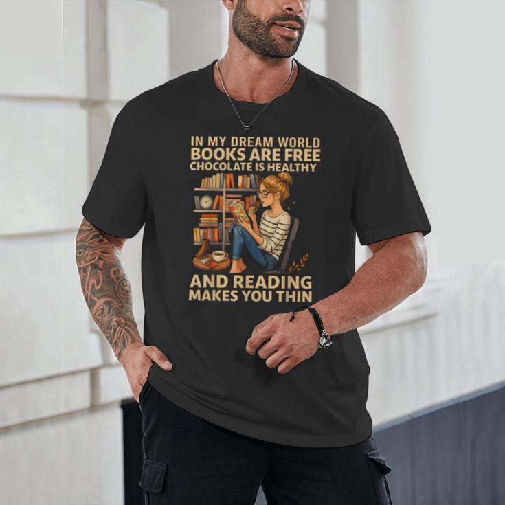 In My Dream World Books Are Free Chocolate Is Healthy Unisex T-Shirt