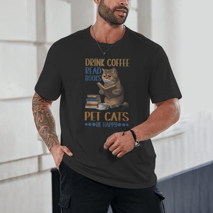 Drink Coffee Read Books Pet Cats Be Happy Bookworm Unisex T-Shirt