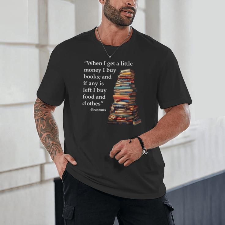 Erasmus When I Have Money I Buy Books Unisex T-Shirt