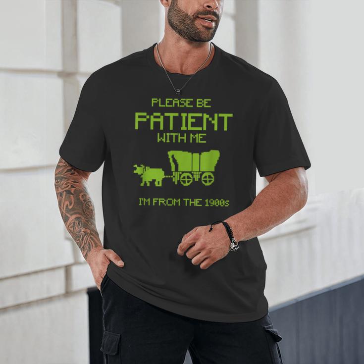 FUNNY Please Be Patient With Me I'm From The 1900s Unisex T-Shirt FUNNY Please Be Patient With Me I'm From The 1900s Unisex T-Shirt