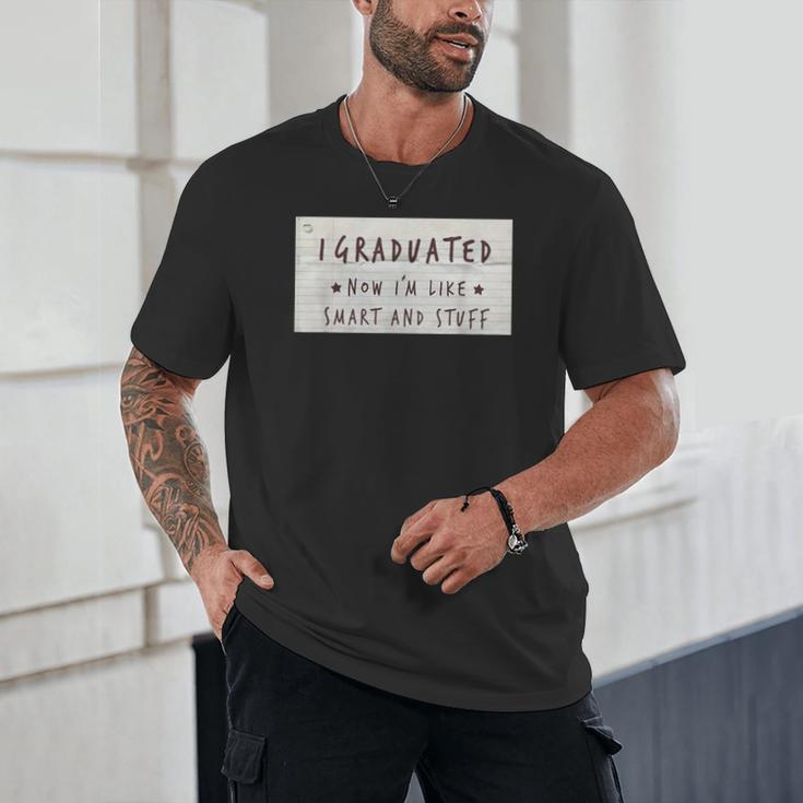 I Graduated Now I'm Like Smart & Stuff Tee Graduation Shirts Unisex T-Shirt