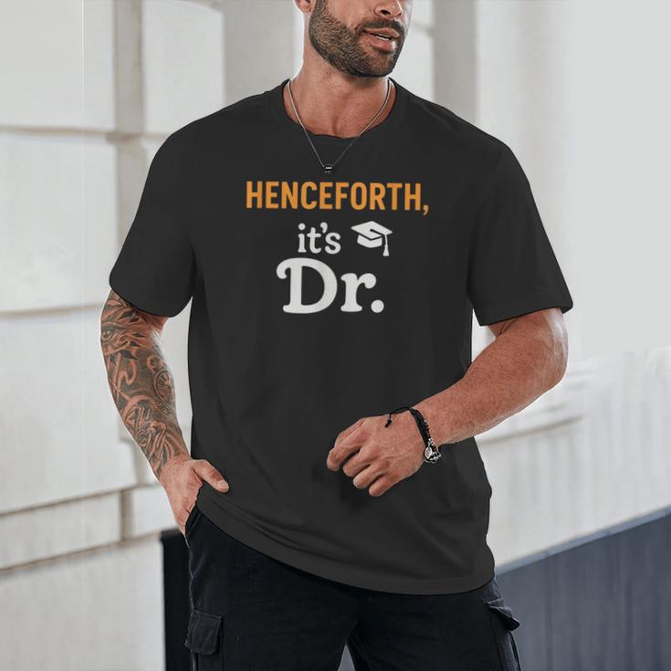 Henceforth It's Dr PhD Graduation Doctorate Unisex T-Shirt