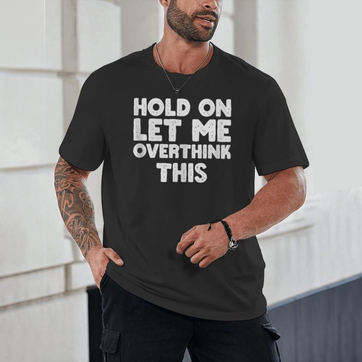 Hold On Let Me Overthink This Anxiety Introvert Unisex T-Shirt Hold On Let Me Overthink This Anxiety Introvert Unisex T-Shirt