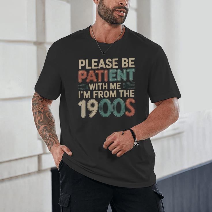 Humor Retro Please Be Patient With Me I'm From The 1900s Unisex T-Shirt Humor Retro Please Be Patient With Me I'm From The 1900s Unisex T-Shirt