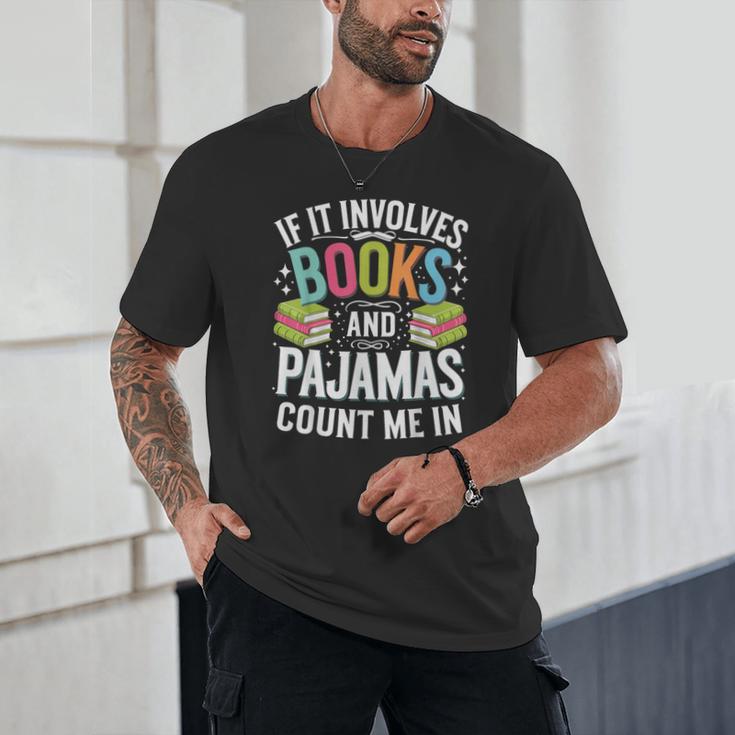 If It Involves Books And Pajamas Count Me In Unisex T-Shirt If It Involves Books And Pajamas Count Me In Unisex T-Shirt