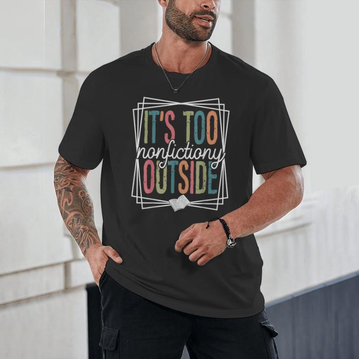 It's Too Nonfictiony Outside Reading Quote Bookish Unisex T-Shirt