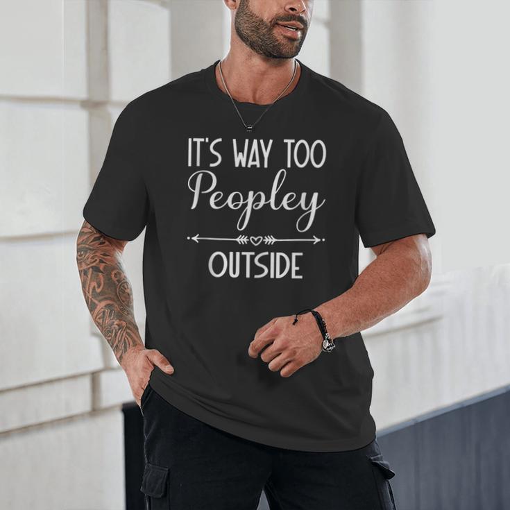 Its Way Too Peopley Outside Sarcastic Introvert Unisex T-Shirt Its Way Too Peopley Outside Sarcastic Introvert Unisex T-Shirt