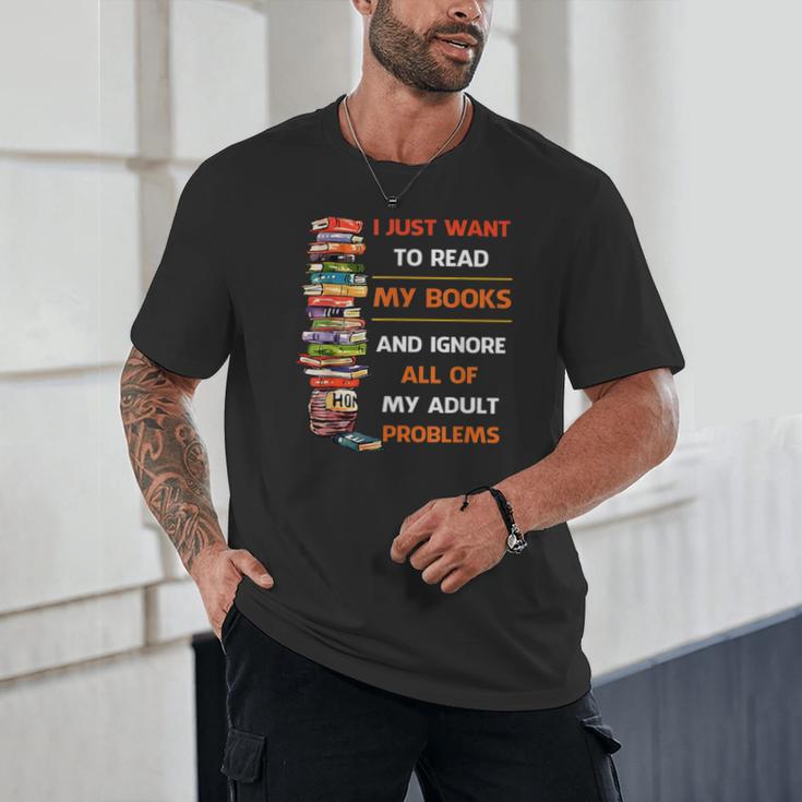 I Just Want To Read My Books Ignore All Of My Adult Problems Unisex T-Shirt I Just Want To Read My Books Ignore All Of My Adult Problems Unisex T-Shirt