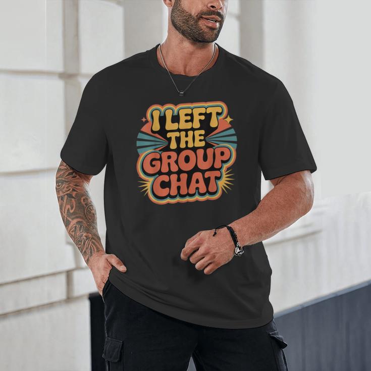 I Left The Group Chat Introvert Peace Tired Talk Alone Unisex T-Shirt I Left The Group Chat Introvert Peace Tired Talk Alone Unisex T-Shirt