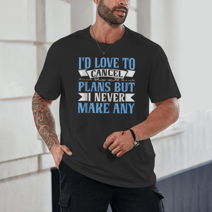 I Would Love To Cancel Plans But i Never Make Any Introvert Unisex T-Shirt I Would Love To Cancel Plans But i Never Make Any Introvert Unisex T-Shirt
