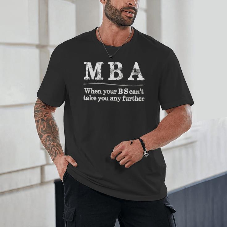 MBA Graduation When Your BS Can't Take You Further Unisex T-Shirt