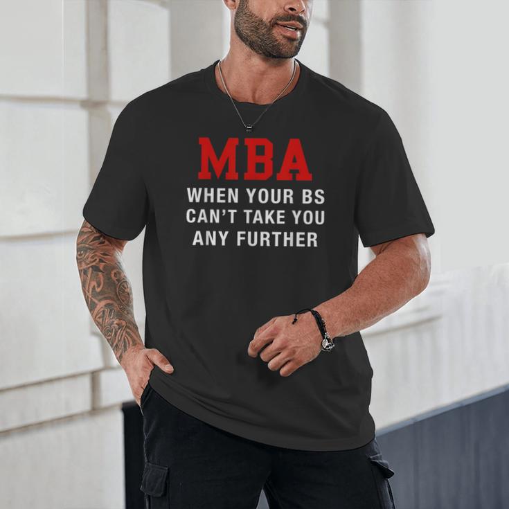 MBA When Your BS Can't Take You Any Further Shirt Graduation Unisex T-Shirt