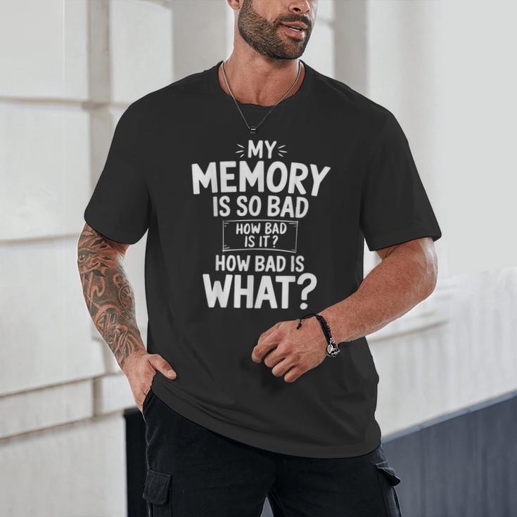 My Memory Is So Bad Sarcastic Memory Saying Humor Joke Unisex T-Shirt My Memory Is So Bad Sarcastic Memory Saying Humor Joke Unisex T-Shirt