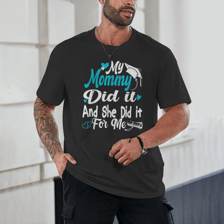 My Mommy Did It Tee Graduation Graduated Mom Proud Children Unisex T-Shirt