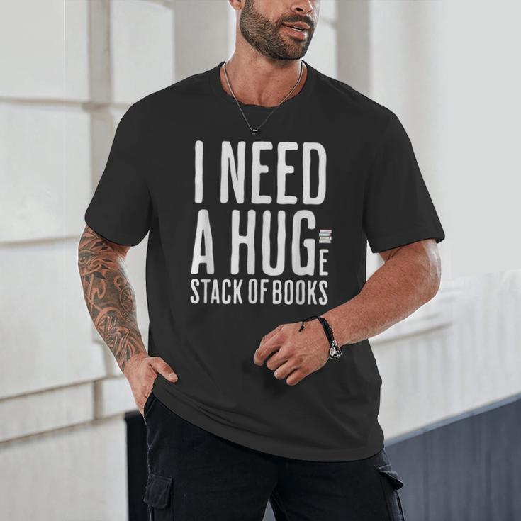I Need A Huge Stack Of Books Book Lover Joke Unisex T-Shirt
