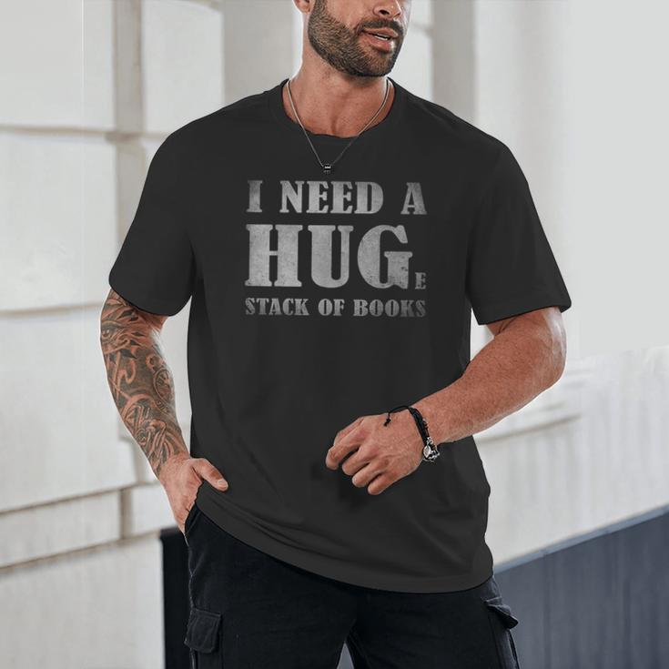 I Need a Huge Stack Of Books Book Lover Reading Quote Unisex T-Shirt