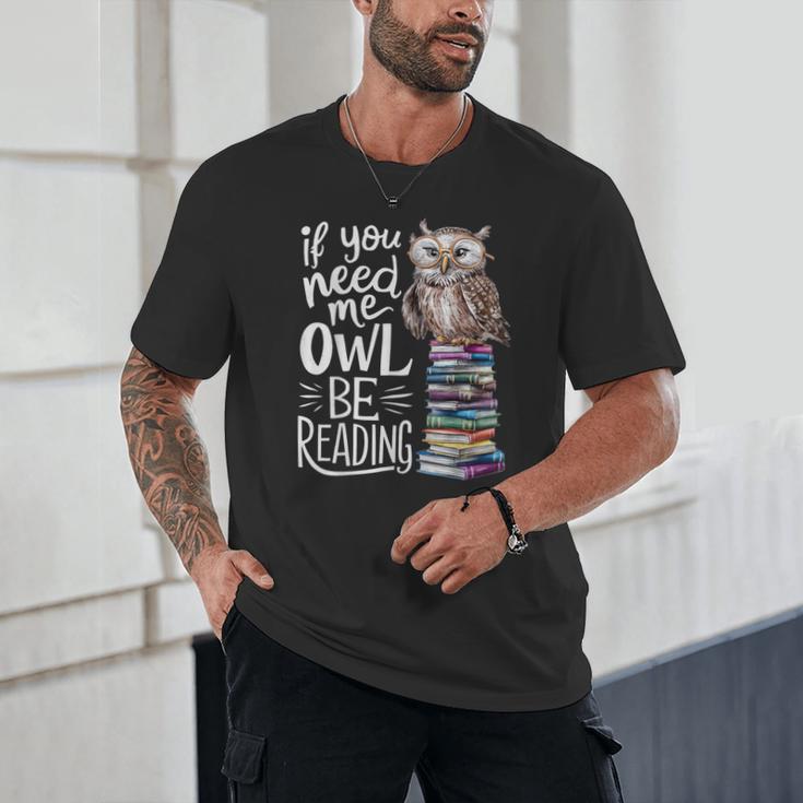 If You Need Me Owl Be Reading Cute Owl Book Lover Unisex T-Shirt