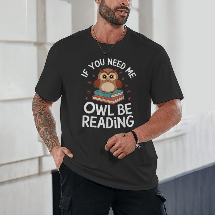 If You Need Me Owl Be Reading Cute Owl Book Unisex T-Shirt