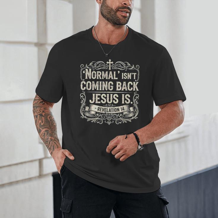 Normal Isn't Coming Back Jesus Is Book Of Revelations Bible Unisex T-Shirt