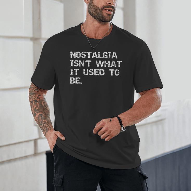 Nostalgia Isn’t What It Used To Be FUNNY Nostalgic Joke Unisex T-Shirt