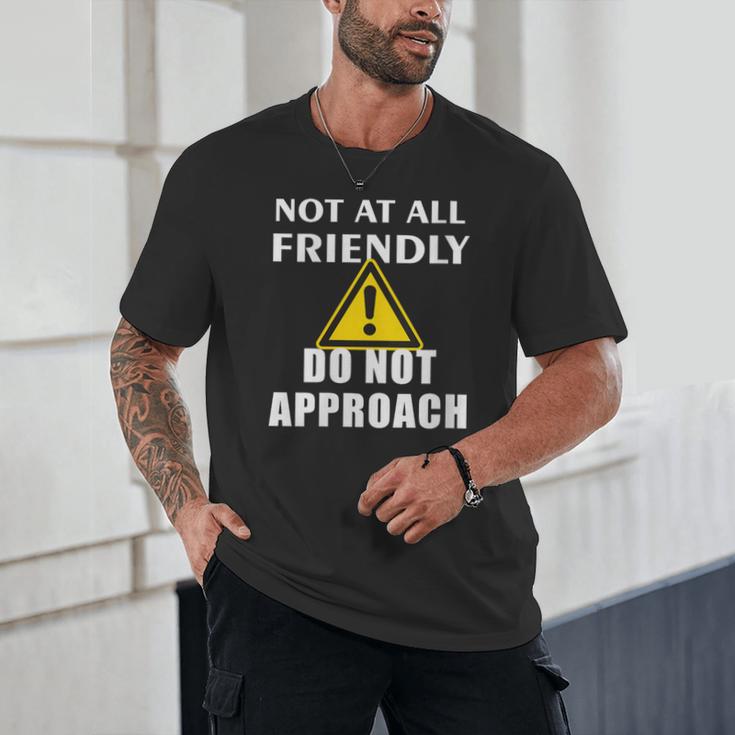 Not At All Friendly Do Not Approach Introvert Warning Unisex T-Shirt Not At All Friendly Do Not Approach Introvert Warning Unisex T-Shirt