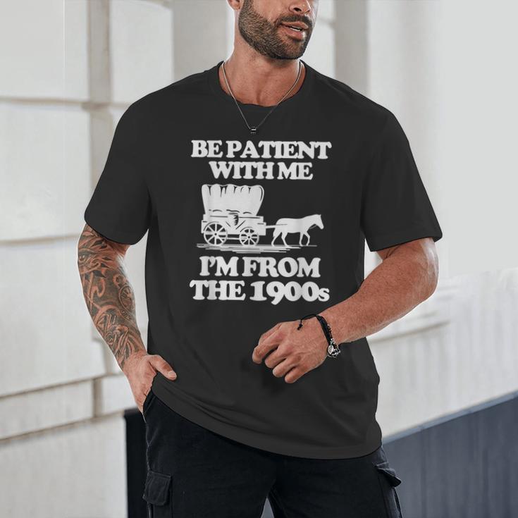 Be Patient With Me I'm From The 1900s Over The Hill Unisex T-Shirt Be Patient With Me I'm From The 1900s Over The Hill Unisex T-Shirt