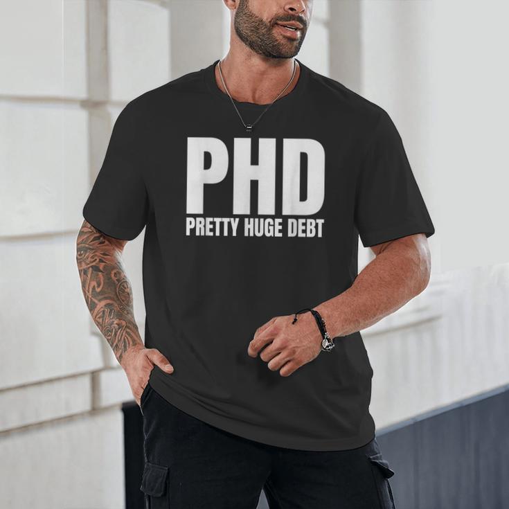 PHD Pretty Huge Debt Doctoral Degree PHD Graduation Unisex T-Shirt
