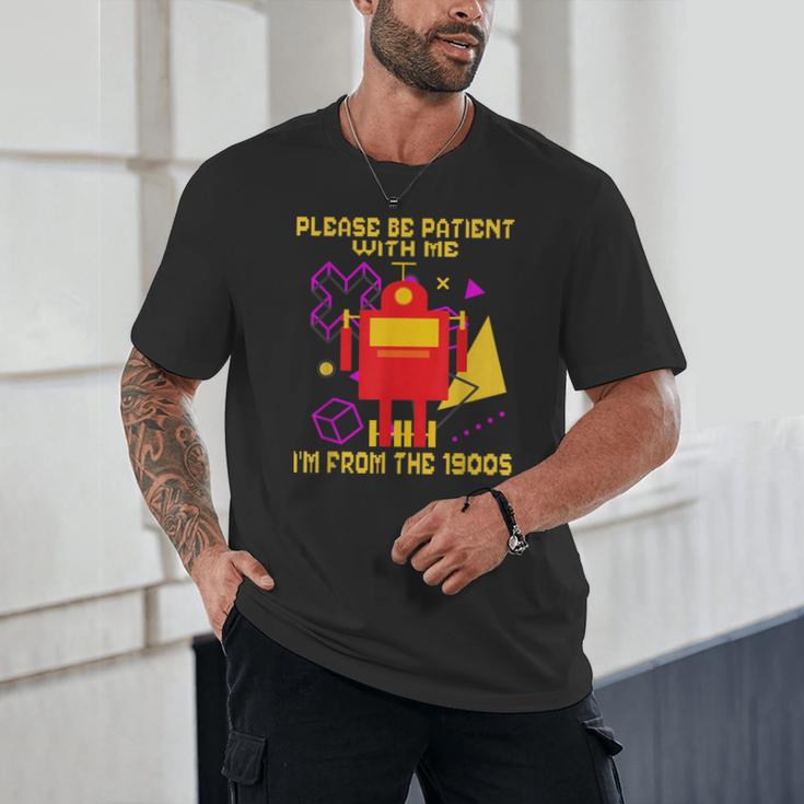 Please Be Patient With Me I'm From The 1900s Gen X Robot Unisex T-Shirt Please Be Patient With Me I'm From The 1900s Gen X Robot Unisex T-Shirt