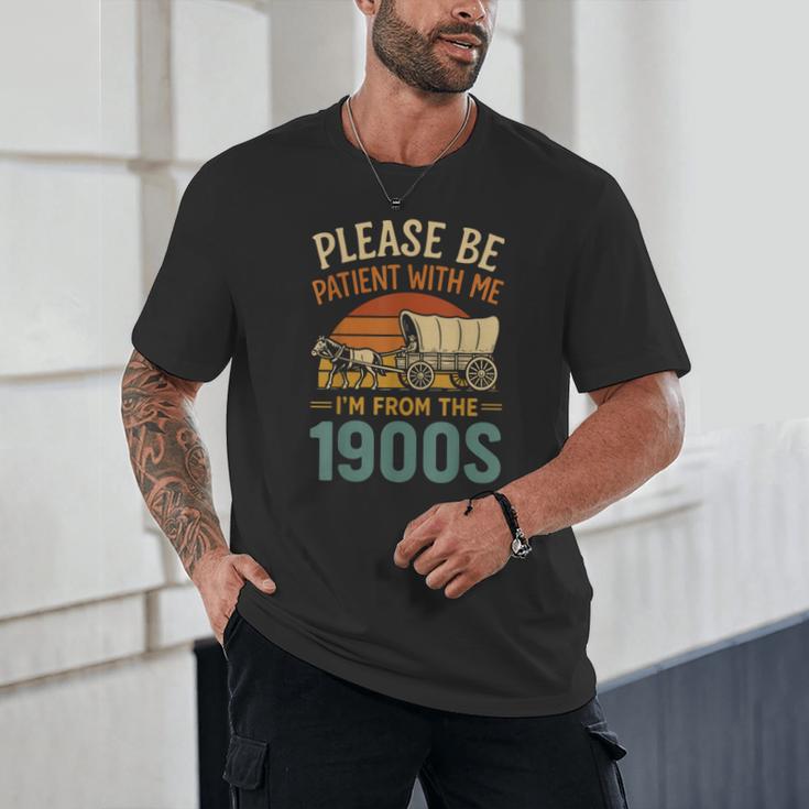 Please Be Patient I'm From The 1900s Humor Unisex T-Shirt Please Be Patient I'm From The 1900s Humor Unisex T-Shirt
