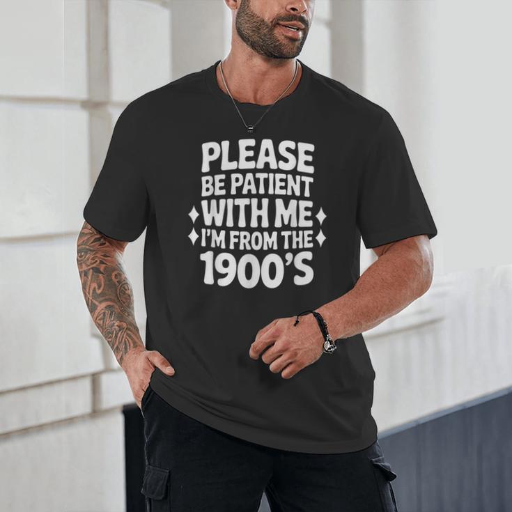 Please Be Patient With Me I'm From The 1900s Retro Age Unisex T-Shirt Please Be Patient With Me I'm From The 1900s Retro Age Unisex T-Shirt