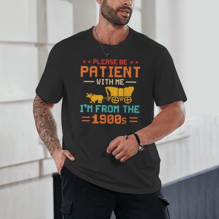 Please Be Patient I'm From The 1900s Please Be Patient Unisex T-Shirt