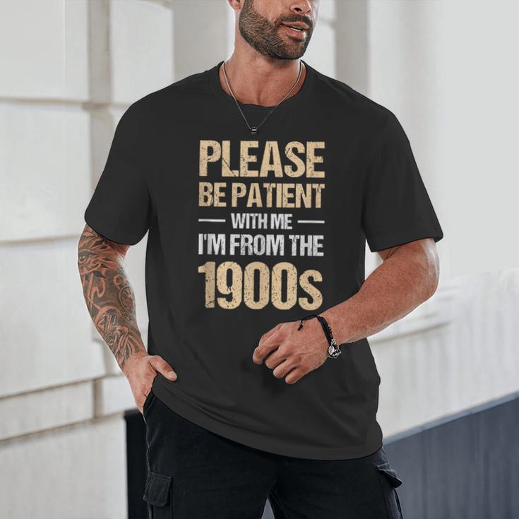 Please Be Be Patient With Me I'm From The 1900s Unisex T-Shirt Please Be Be Patient With Me I'm From The 1900s Unisex T-Shirt