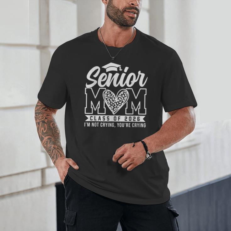 Proud Senior 2026 Mom Im Not Crying You'Re Crying Graduation Unisex T-Shirt