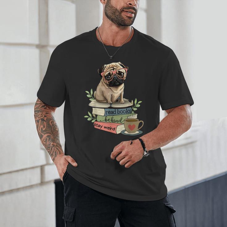 Pug Dog Reading Book Coffee Read Books Be Kind Stay Weird Unisex T-Shirt