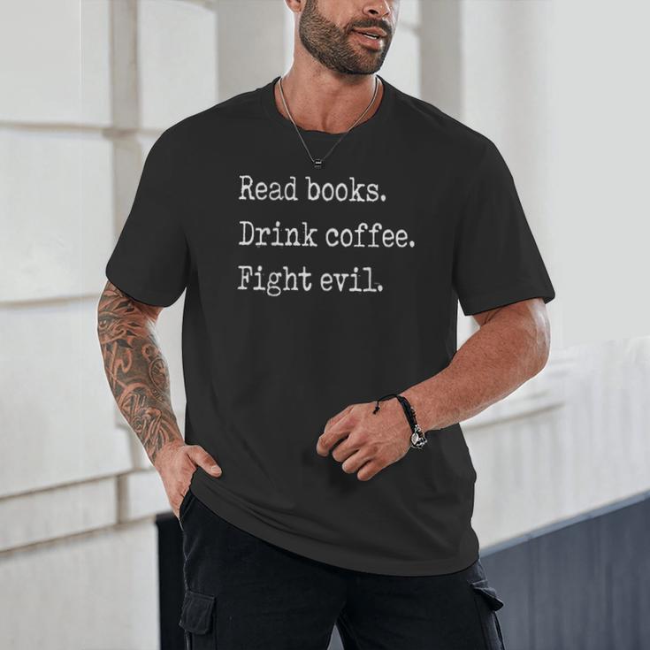 Read Books Drink Coffee Fight Evil Unisex T-Shirt Read Books Drink Coffee Fight Evil Unisex T-Shirt
