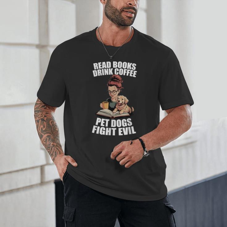 Read Books Drink Coffee Pet Dogs Fight Evil Bookworm Dog Unisex T-Shirt Read Books Drink Coffee Pet Dogs Fight Evil Bookworm Dog Unisex T-Shirt