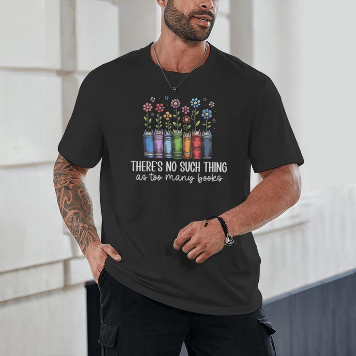 There's No Such Thing As Too Many Books Bookworm Libraries Unisex T-Shirt There's No Such Thing As Too Many Books Bookworm Libraries Unisex T-Shirt