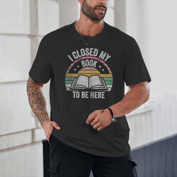 Retro Vintage I Closed My Book To Be Here Book Lover Reading Unisex T-Shirt