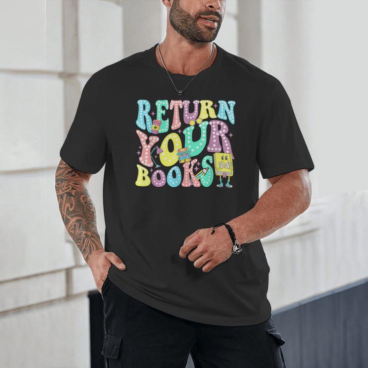 Return Your Books End School Year School Librarian Teacher For Men Women Girls Kids Unisex T-Shirt