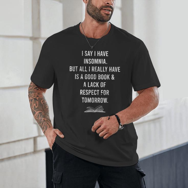 I Say I Have Insomnia But All I Really Have Is A Good Book Unisex T-Shirt