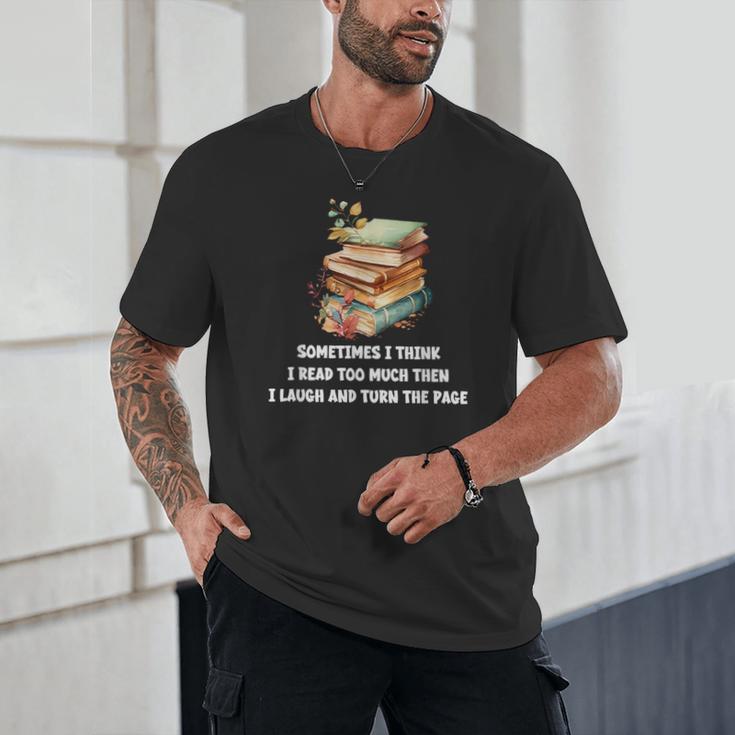 Sometimes I Think I Read Too Much For Books Lover Unisex T-Shirt