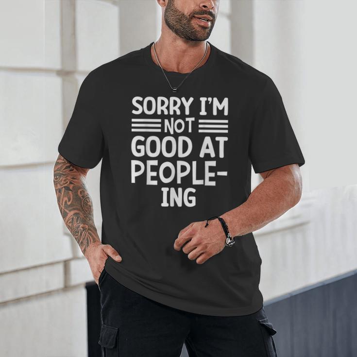 Sorry I'm Not Good At People-Ing Introvert Unisex T-Shirt Sorry I'm Not Good At People-Ing Introvert Unisex T-Shirt