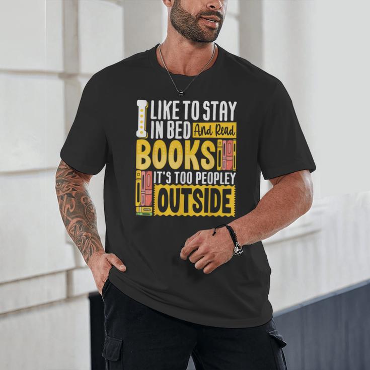 I Like To Stay In Bed And Read Books It's Too Peopley Outsid Unisex T-Shirt