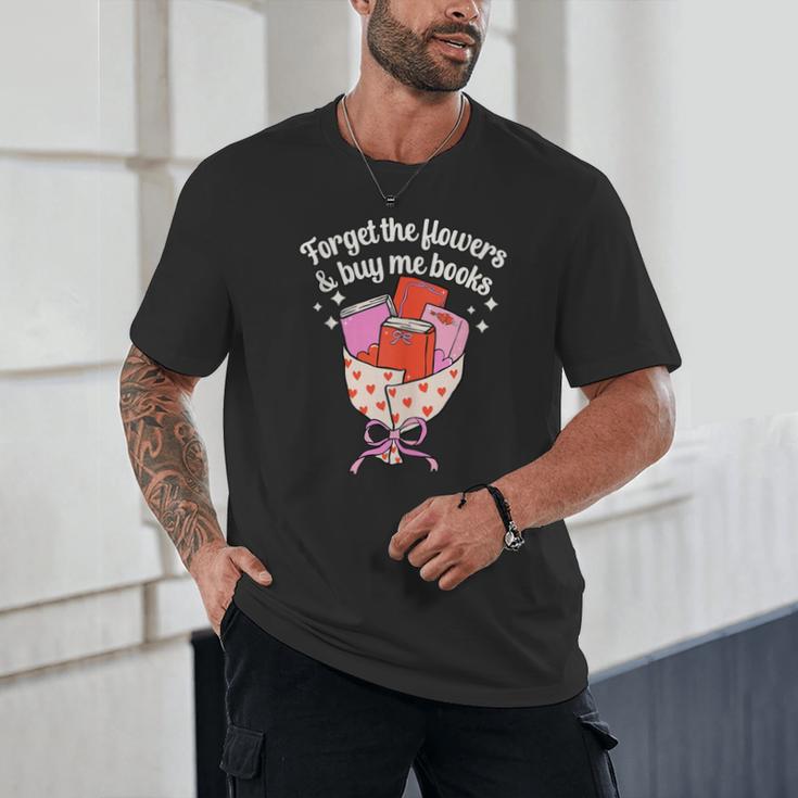 Valentines Book Lover Forget The Flowers And Buy Me Books Unisex T-Shirt Valentines Book Lover Forget The Flowers And Buy Me Books Unisex T-Shirt