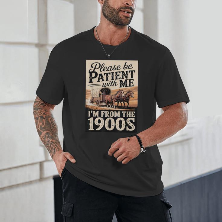 Vintage Saying Please Be Patient With Me I'm From The 1900s Unisex T-Shirt Vintage Saying Please Be Patient With Me I'm From The 1900s Unisex T-Shirt